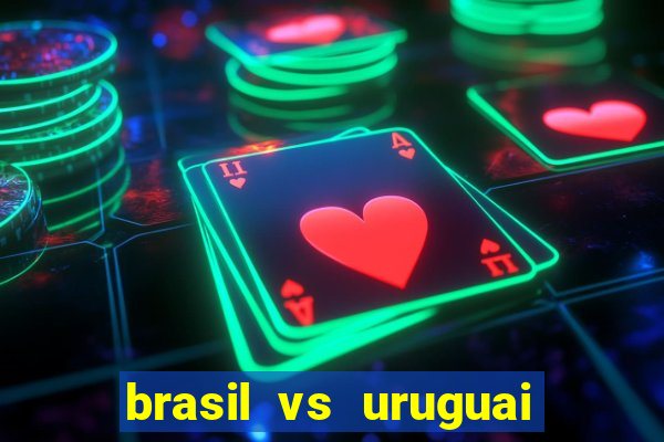 brasil vs uruguai ao vivo multicanais